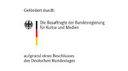 Gefördert durch: Die Beauftragte der Bundesregierung für Kultur und Medien aufgrund eiens Beschlusses des Deutschen Bundestages
